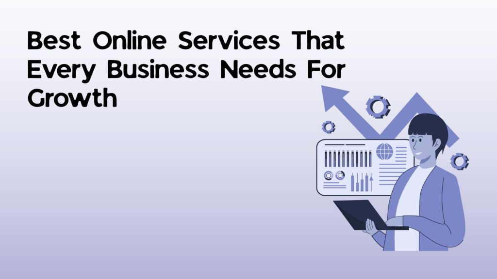 10 Best Online Services That Every Business Needs For Growth
