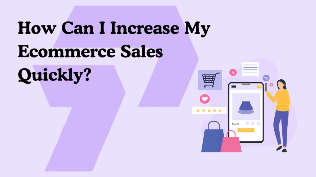 Increase Ecommerce Sales Quickly