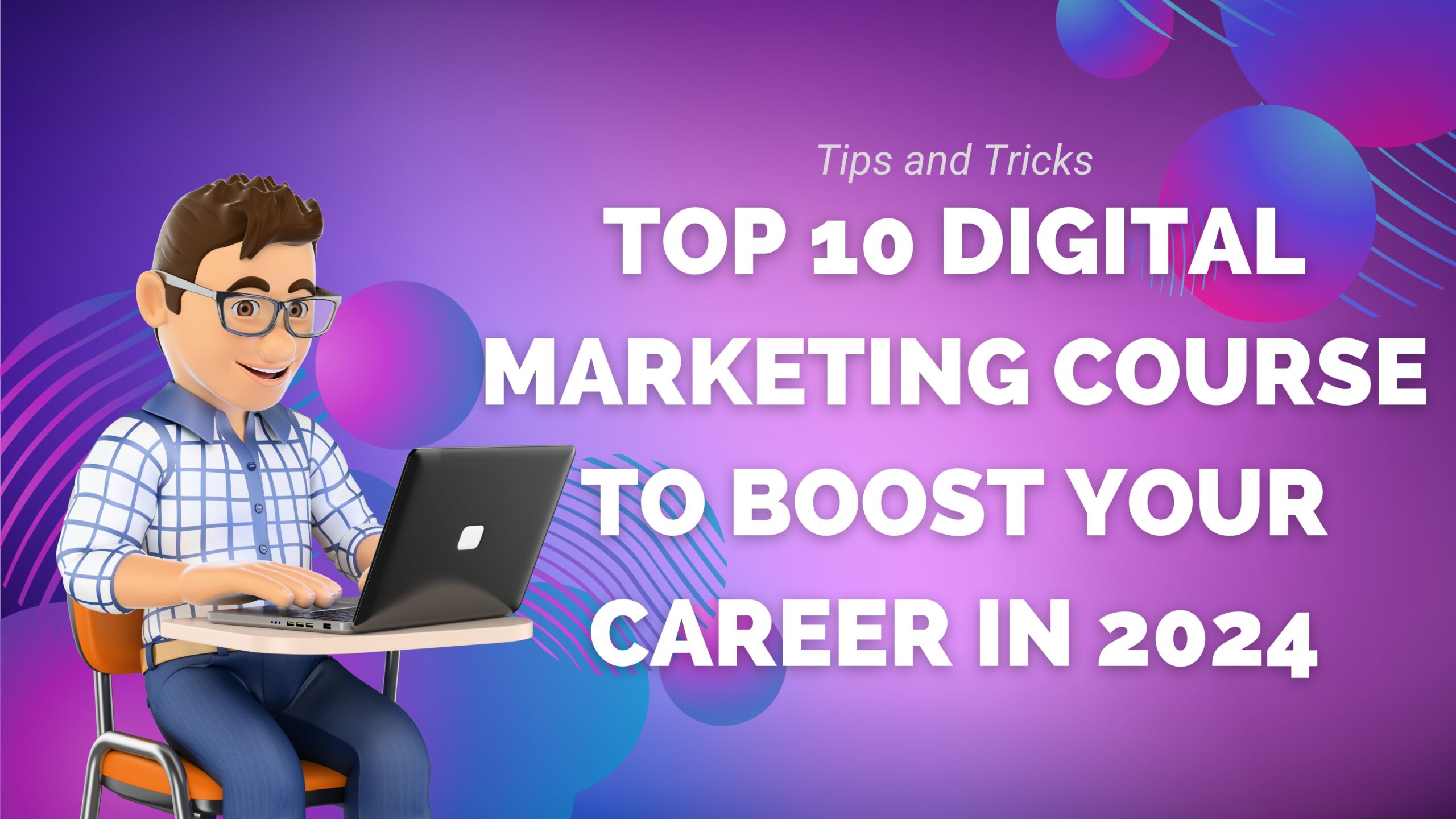 Top 10 Digital Marketing Course to Boost Your Career in 2024