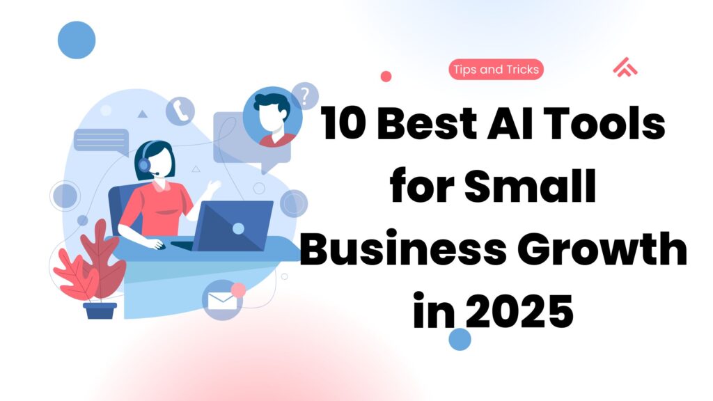 10 Best AI Tools for Small Business Growth in 2025