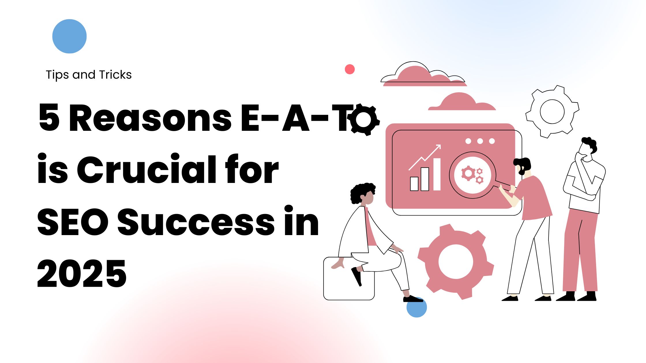 5 Reasons E-A-T is Crucial for SEO Success in 2025