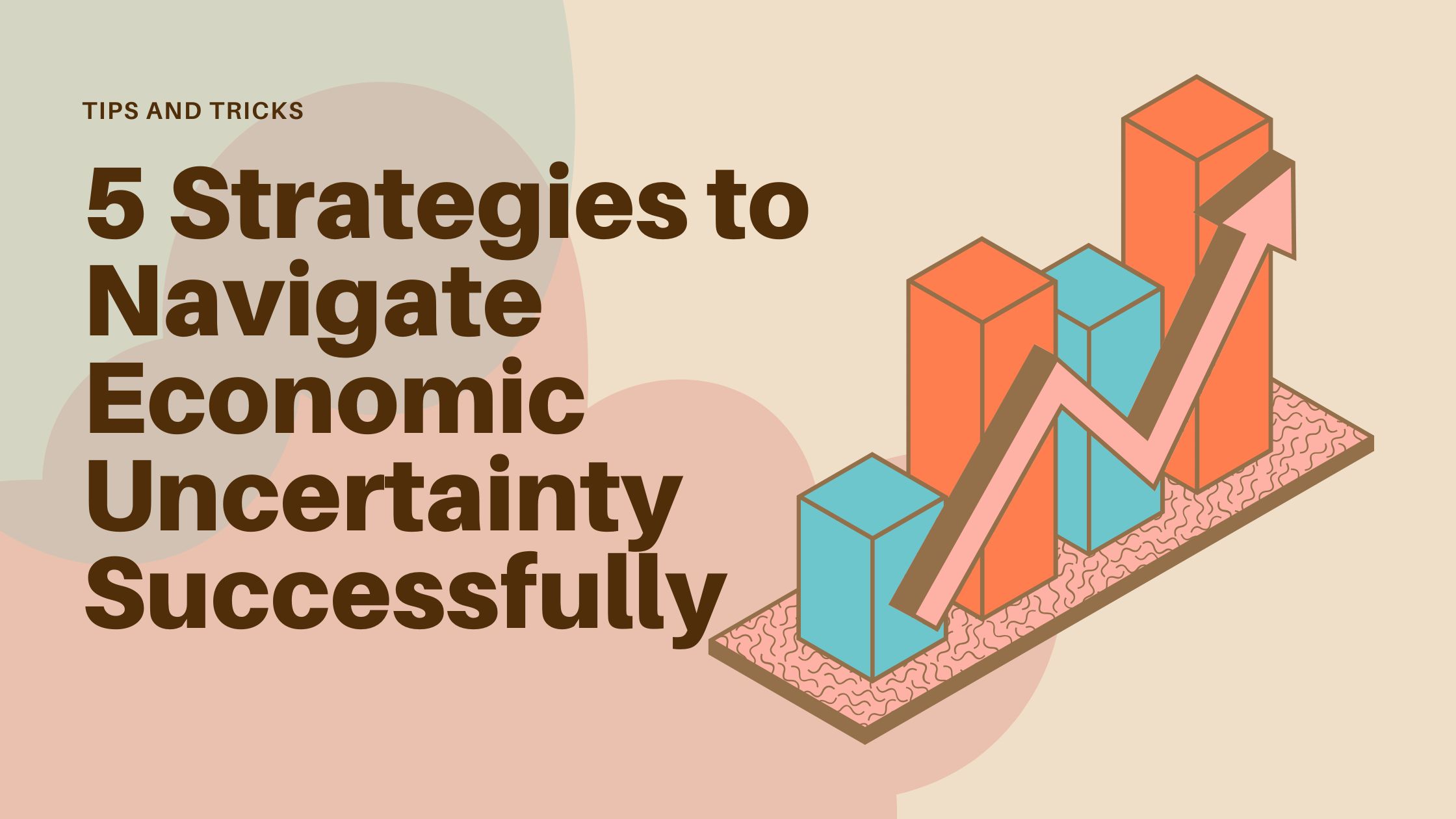 5 Strategies to Navigate Economic Uncertainty Successfully