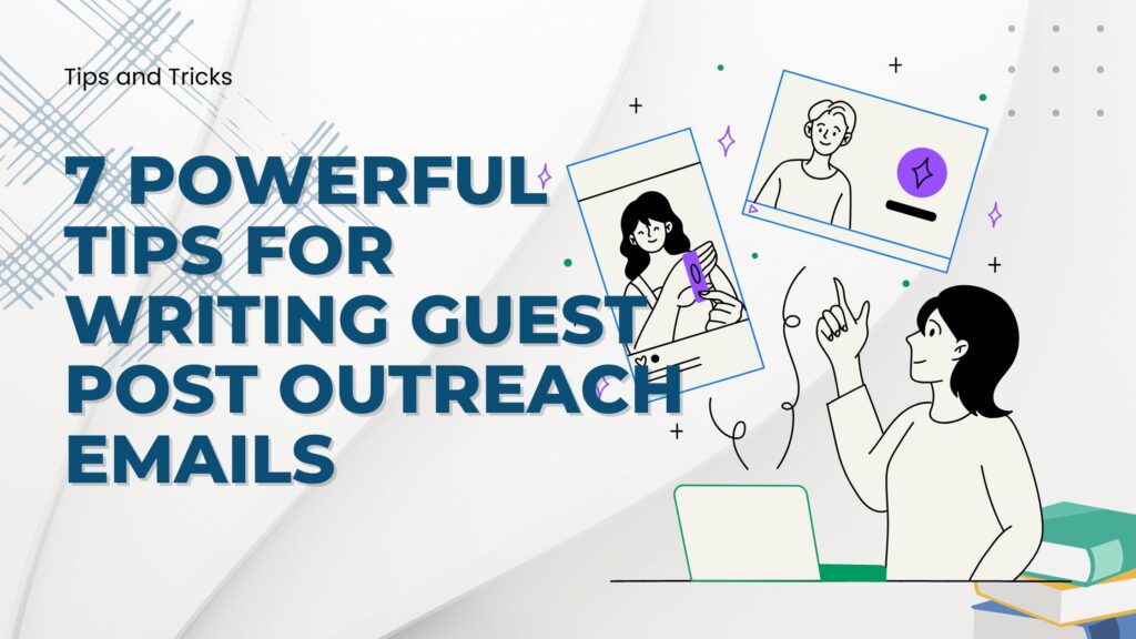 7 Powerful Tips for Writing Guest Post Outreach Emails