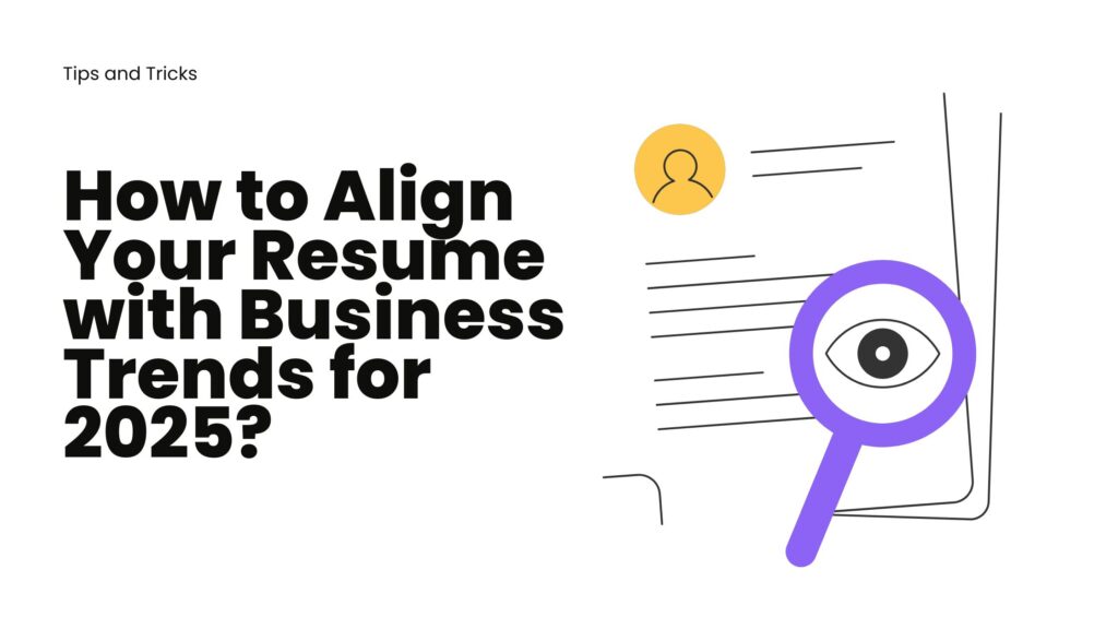 How to Align Your Resume with Business Trends for 2025?