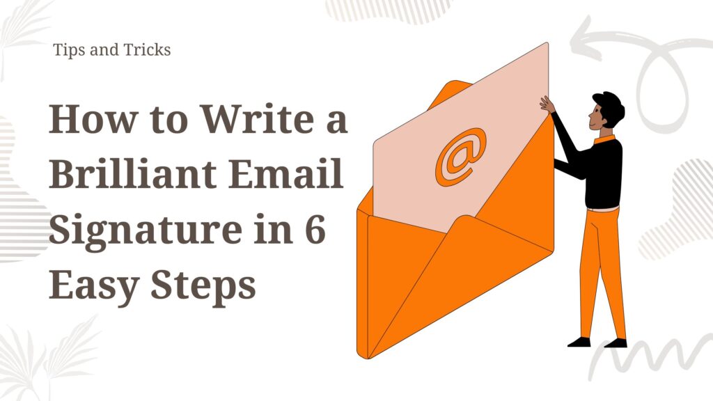 How to Write a Brilliant Email Signature in 6 Easy Steps