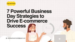 E-commerce Success: 7 Powerful Business Day Strategies