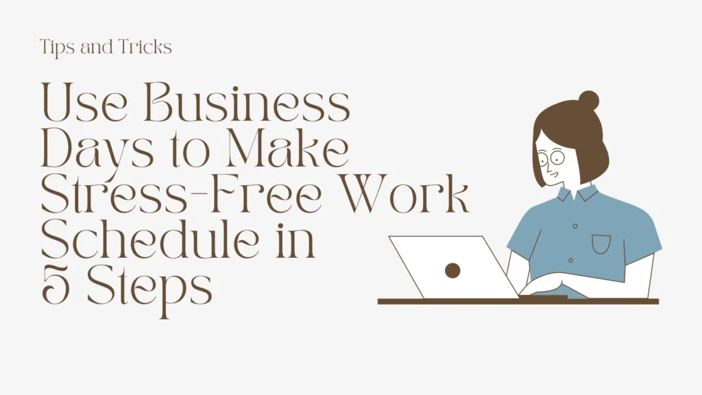 Use Business Days to Make Stress-Free Work Schedule in 5 Steps