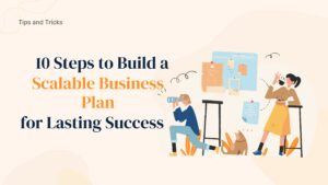 10 Steps to Build a Scalable Business Plan for Lasting Success