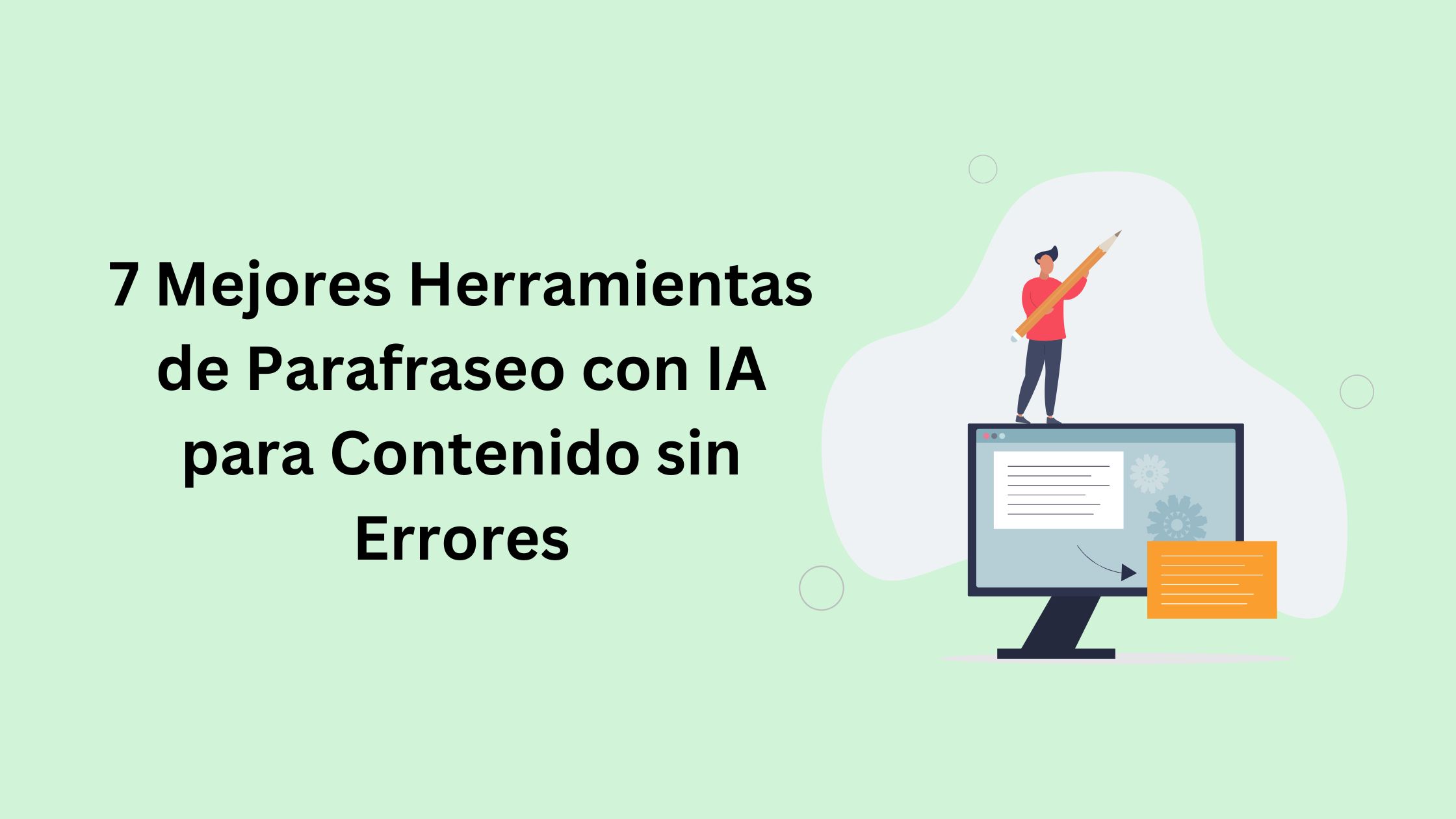 7 Mejores Herramientas de Parafraseo con IA para Contenido sin Errores