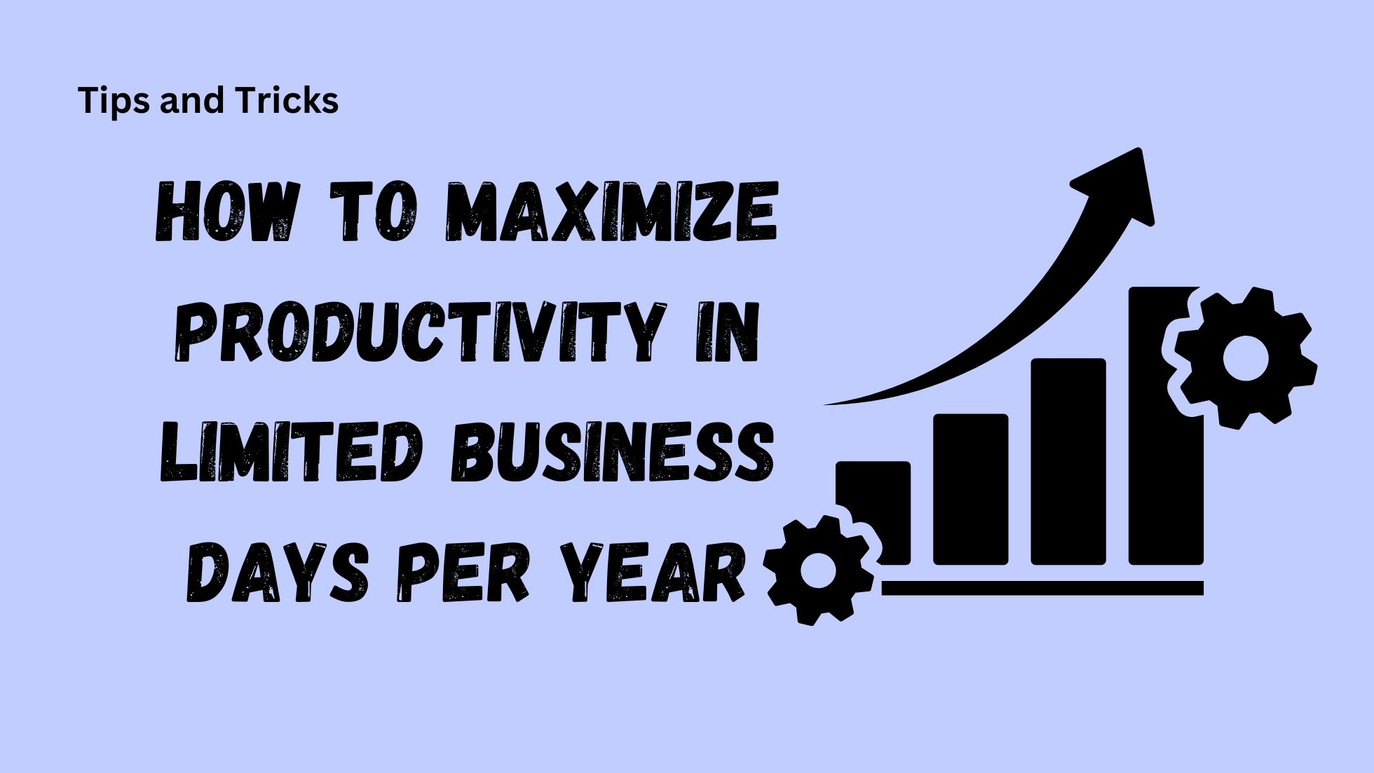 How to Maximize Productivity in Limited Business Days Per Year