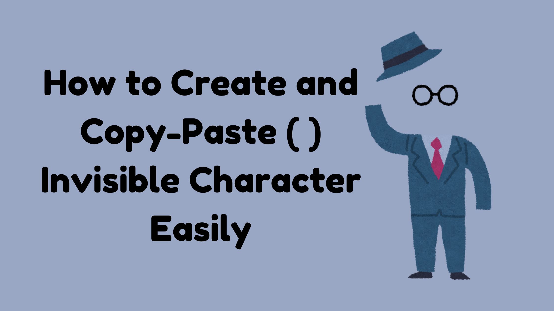 How to Create and Copy-Paste ( ) Invisible Character Easily