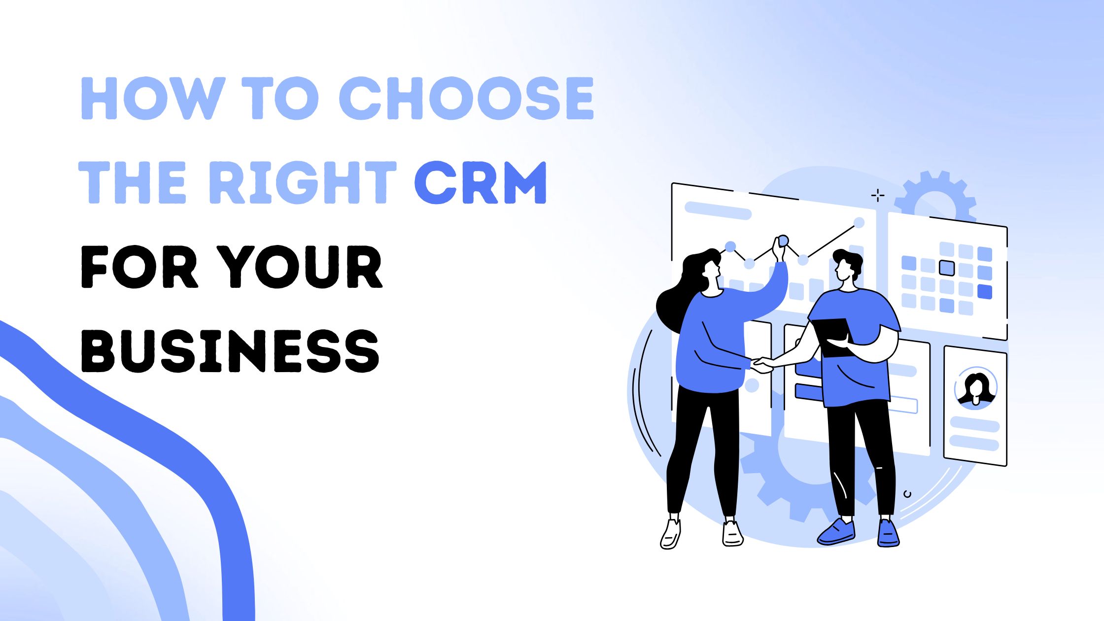 How to Choose the Right CRM for Your Business in 2025