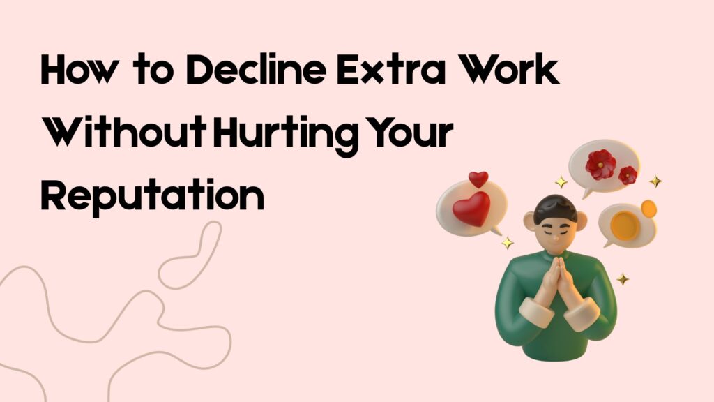 How to Decline Extra Work Without Hurting Your Reputation