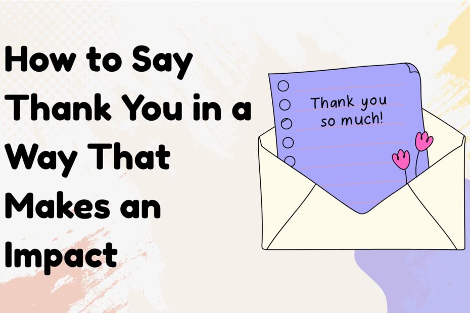 How to Say Thank You in a Way That Makes an Impact