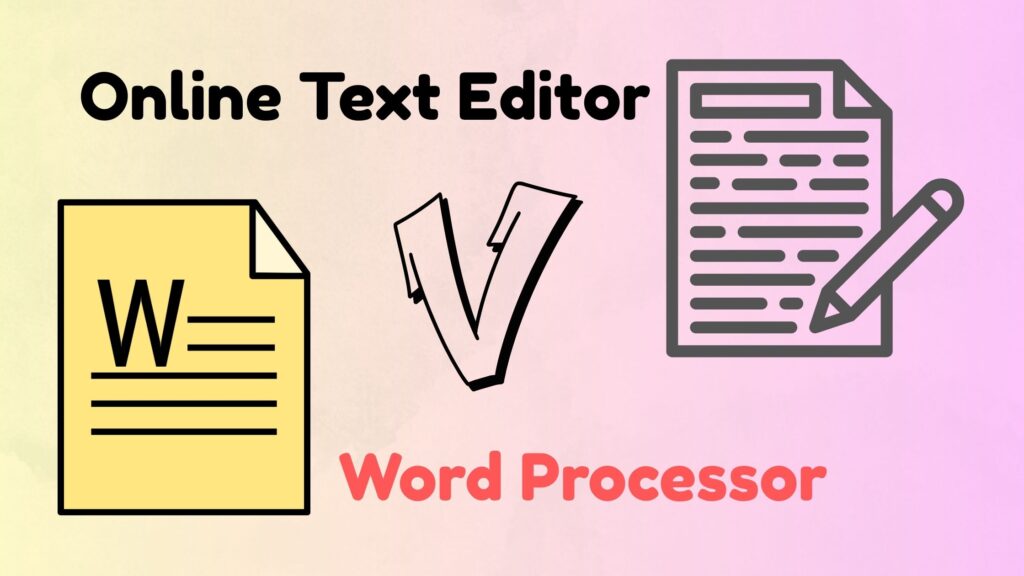 Online Text Editor vs Word Processor