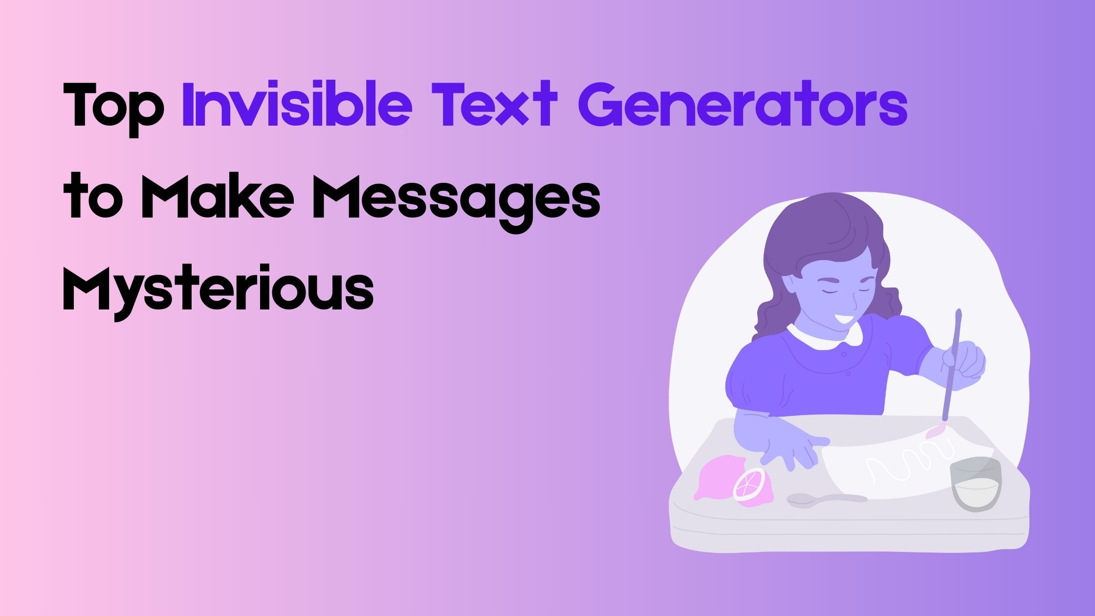 Top 7 Invisible Text Generators to Make Messages Mysterious
