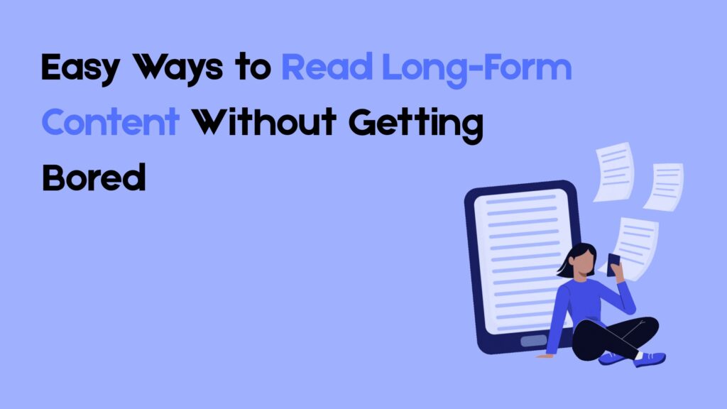 5 Easy Ways to Read Long-Form Content Without Getting Bored