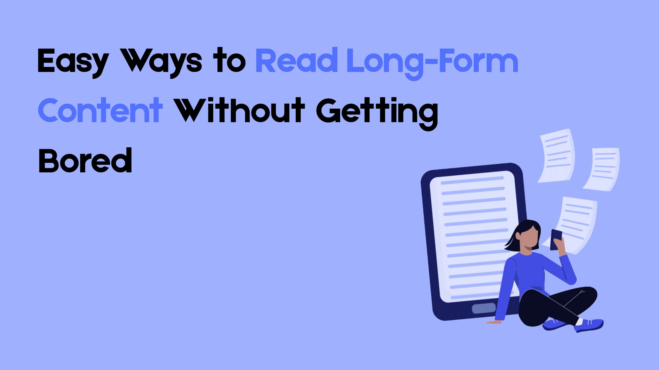 5 Easy Ways to Read Long-Form Content Without Getting Bored