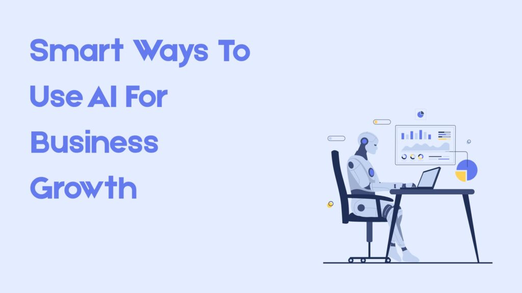 12 Smart Ways To Use AI For Business Growth
