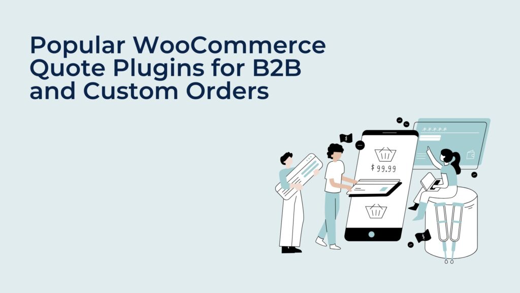 Popular WooCommerce Quote Plugins for B2B and Custom Orders